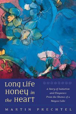 Long Life, Honey in the Heart(English, Paperback, Prechtel Martin)