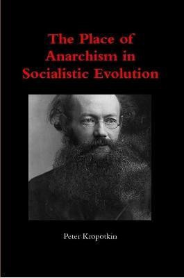 The Place of Anarchism in Socialistic Evolution(English, Paperback, Kropotkin Peter)
