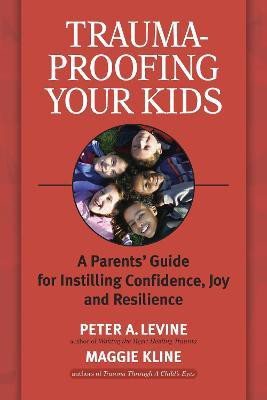 Trauma-Proofing Your Kids(English, Paperback, Levine Peter A.)