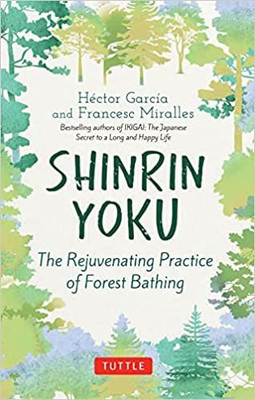 Shinrin Yoku: The Rejuvenating Practice Of Forest Bathing(English, Hardcover, Garcia Hector)