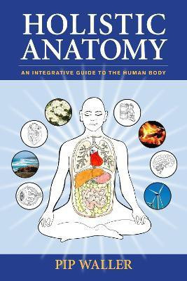 Holistic Anatomy(English, Paperback, Waller Pip)