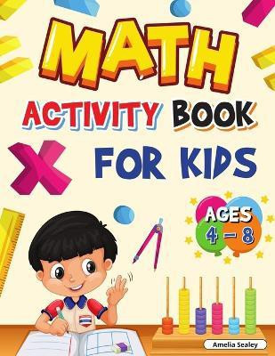 Math Activity Book for Kids Ages 4-8(English, Paperback, Sealey Amelia)