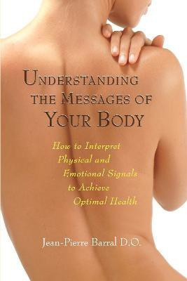 Understanding the Messages of Your Body(English, Paperback, Barral Jean-Pierre)