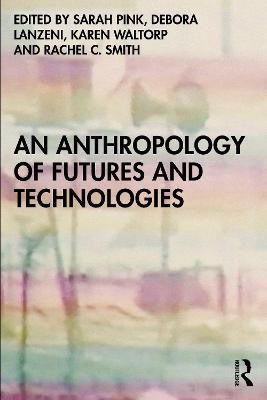 An Anthropology of Futures and Technologies(English, Paperback, unknown)