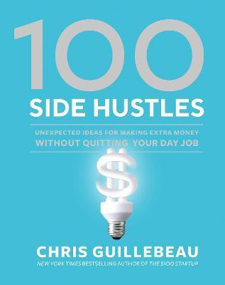 100 Side Hustles(English, Hardcover, Guillebeau Chris)