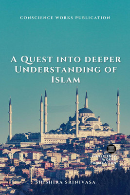 A Quest Into Deeper Understanding Of Islam(English, Paperback, Shishira Srinivasa)