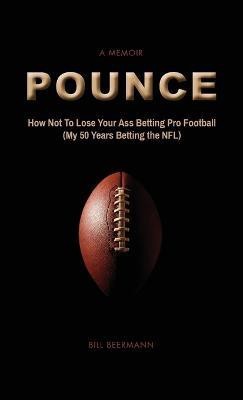 POUNCE - How Not To Lose Your Ass Betting Pro Football(English, Paperback, Beermann Bill)