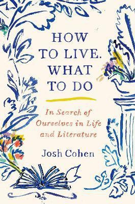 How to Live. What to Do(English, Hardcover, Cohen Josh)