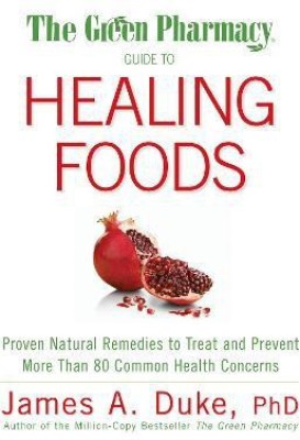 The Green Pharmacy Guide to Healing Foods(English, Paperback, Duke James A.)