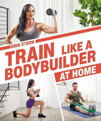 Train Like a Bodybuilder at Home(English, Paperback, Stern Erin)