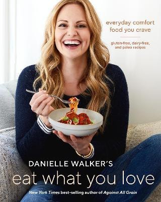 Danielle Walker's Eat What You Love(English, Hardcover, Walker Danielle)