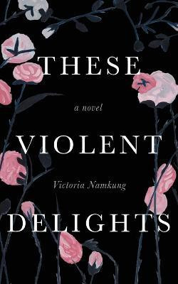 These Violent Delights(English, Paperback, Namkung Victoria)