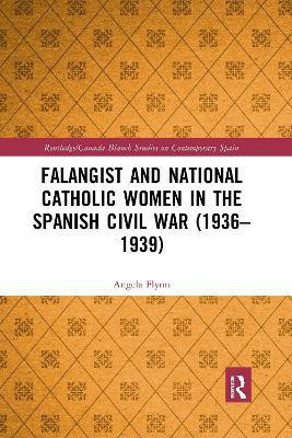 Falangist and National Catholic Women in the Spanish Civil War (1936-1939(English, Paperback, Flynn Angela)