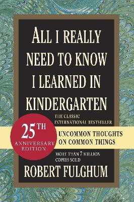All I Really Need to Know I Learned in Kindergarten(English, Paperback, Fulghum Robert)