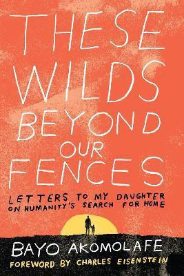 These Wilds Beyond Our Fences(English, Paperback, Akomolafe Bayo)