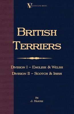 British Terriers - Division I - English and Welsh. Division II - Scotch and Irish (A Vintage Dog Books Breed Classic)(English, Paperback, Maxtee J.,)