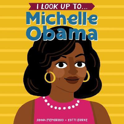 I Look Up To... Michelle Obama(English, Board book, Membrino Anna)