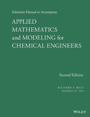Solutions Manual to Accompany Applied Mathematics and Modeling for Chemical Engineers(English, Paperback, Rice Richard G.)