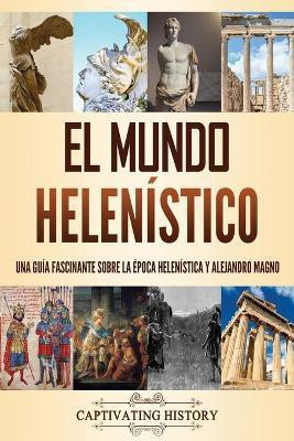 El mundo helenistico(Spanish, Paperback, History Captivating)
