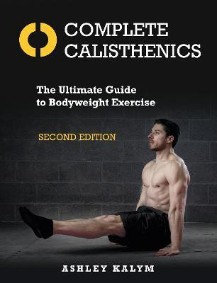 Complete Calisthenics, Second Edition(English, Paperback, Kalym Ashley)