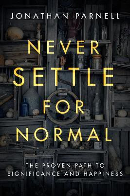 Never Settle for Normal: The Proven Path to Signficance and Happiness(English, Paperback, Parnell Jonathan)