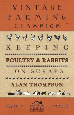 Keeping Poultry And Rabbits On Scraps(English, Paperback, Thompson Alan)
