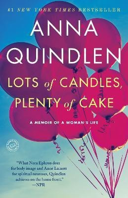 Lots of Candles, Plenty of Cake(English, Paperback, Quindlen Anna)