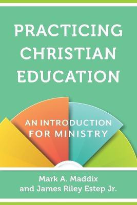 Practicing Christian Education - An Introduction for Ministry(English, Paperback, Maddix Mark A.)
