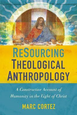 ReSourcing Theological Anthropology(English, Paperback, Cortez Marc)