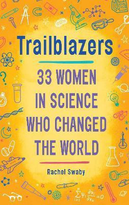 Trailblazers: 33 Women in Science Who Changed the World(English, Paperback, Swaby Rachel)