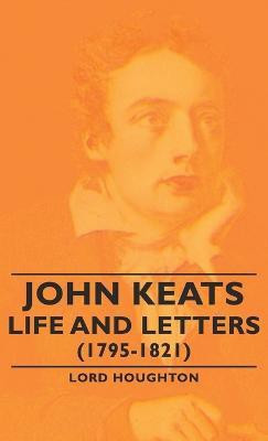 John Keats - Life and Letters (1795-1821)(English, Hardcover, Houghton Lord,)
