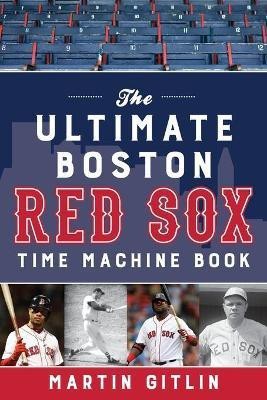 The Ultimate Boston Red Sox Time Machine Book(English, Paperback, Gitlin Martin)