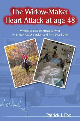 The Widow-Maker Heart Attack at Age 48(English, Paperback, Fox Patrick J.)