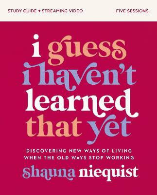 I Guess I Haven't Learned That Yet Study Guide plus Streaming Video(English, Paperback, Niequist Shauna)
