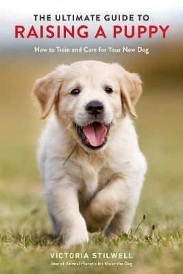 The Ultimate Guide to Raising a Puppy(English, Paperback, Stilwell Victoria)