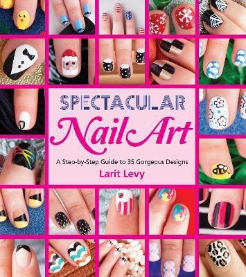Spectacular Nail Art(English, Paperback, Levy Larit)
