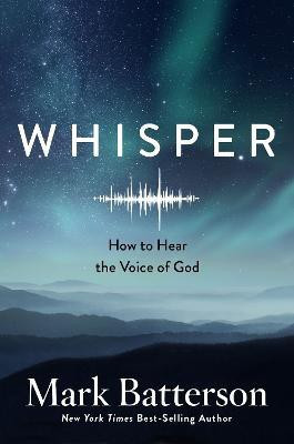 Whisper: How to Hear the Voice of God(English, Hardcover, Batterson Mark)