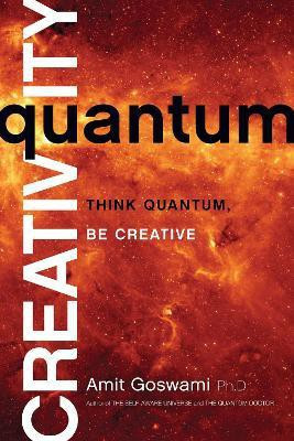 Quantum Creativity(English, Paperback, Goswami Amit Ph.D.)