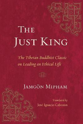 The Just King  - The Tibetan Buddhist Classic on Leading an Ethical Life(English, Paperback, Mipham Jamgon)