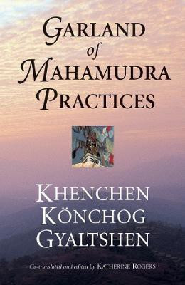 Garland of Mahamudra Practices(English, Paperback, Gyaltshen Rinpoche Khenchen Konchog)