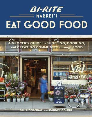Bi-Rite Market's Eat Good Food(English, Hardcover, Mogannam Sam)