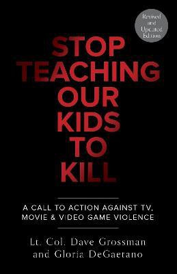 Stop Teaching Our Kids To Kill, Revised and Updated Edition(English, Paperback, Grossman Dave Lt. Col.)