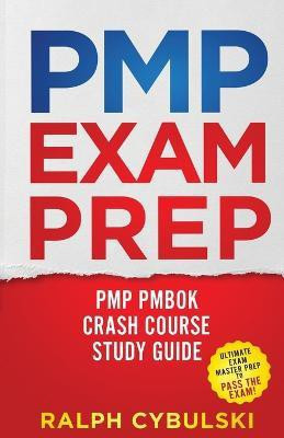 PMP Exam Prep - PMP PMBOK Crash Course Study Guide 2 Books In 1(English, Paperback, Cybulski Ralph)