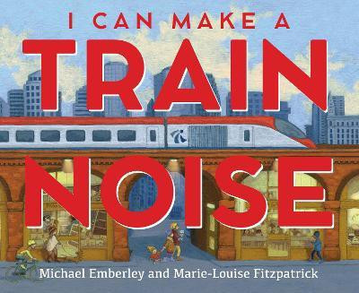 I Can Make a Train Noise(English, Hardcover, Emberley Michael)