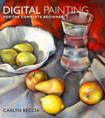 Digital Painting for the Complete Beginner(English, Paperback, Beccia Carlyn)