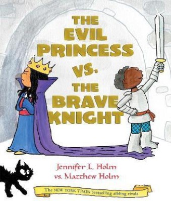 The Evil Princess vs. the Brave Knight (Book 1)(English, Hardcover, Holm Jennifer L.)