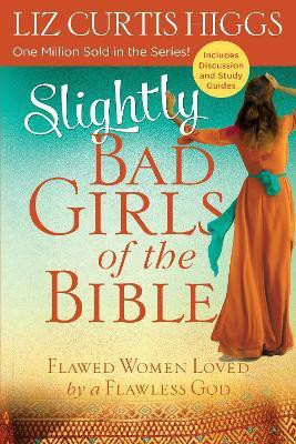 Slightly Bad Girls of the Bible: Flawed Women Loved by a Flawless God(English, Paperback, Higgs Liz Curtis)