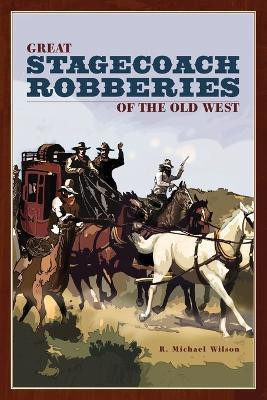 Great Stagecoach Robberies of the Old West(English, Paperback, Wilson R. Michael)