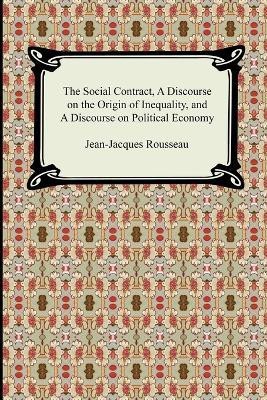 The Social Contract, A Discourse on the Origin of Inequality, and A Discourse on Political Economy(English, Paperback, Rousseau Jean-Jacques)