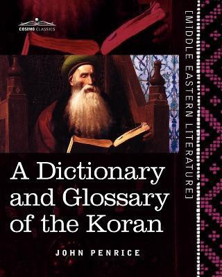 A Dictionary and Glossary of the Koran  - With Copious Grammatical References and Explanations of the Text(English, Paperback, Penrice John)